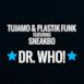 Dr. Who! (Tujamo & Plastik Funk feat. Sneakbo)