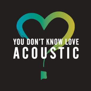 You Don't Know Love (Acoustic) - Single