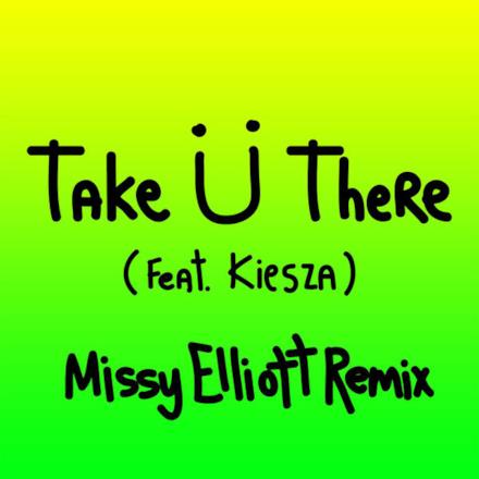 Take Ü There (feat. Kiesza) [Missy Elliott Remix] - Single
