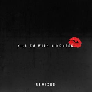 Kill Em with Kindness (Remixes) - Single