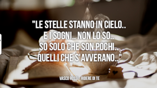 "Le stelle stanno in cielo e i Sogni non lo so. So solo che son pochi, quelli che s'avverano."