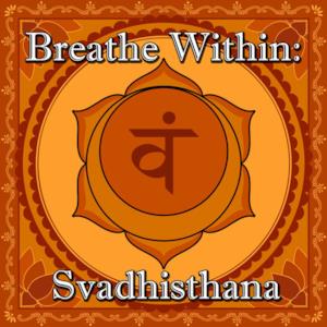 Breathe Within: Svadhisthana