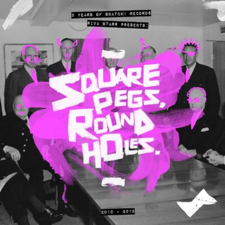 Riva Starr Presents Square Pegs, Round Holes: 5 Years of Snatch! Records