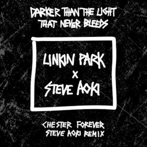 Darker Than The Light That Never Bleeds (Chester Forever Steve Aoki Remix) - Single