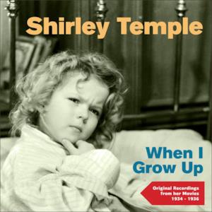 When I Grow Up (Original Recordings from Her Movies 1934-1936)