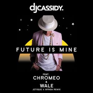 Future Is Mine (feat. Chromeo & Wale) [Jetique x MYNGA Remix] - Single