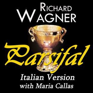 Wagner: Parsifal - italian version with maria callas (Original recordings digitally remastered)