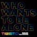 Who Wants to Be Alone