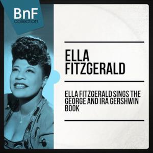 Ella Fitzgerald Sings the George and Ira Gershwin Book (The Full Recording of Gershwin Masterpieces Sung by Ella Fitzgerald) [feat. Nelson Riddle and His Orchestra]