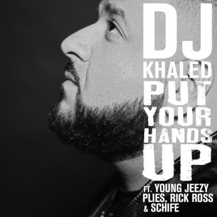 Put Your Hands Up (feat. Young Jeezy, Plies, Rick Ross, Schife)