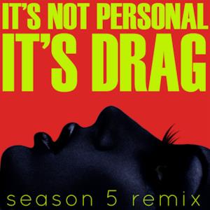 It's Not Personal (It's Drag) [Remix] [feat. The Cast of RuPaul's Drag Race Season 5]