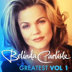 Greatest, Vol. 1 - Belinda Carlisle