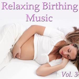 Relaxing Birthing Music Vol. 3