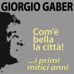 Giorgio Gaber, com'è bella la città! ...i primi mitici anni