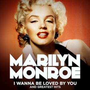 Marilyn Monroe: I Wanna Be Loved By You and Greatest Hits (Remastered)