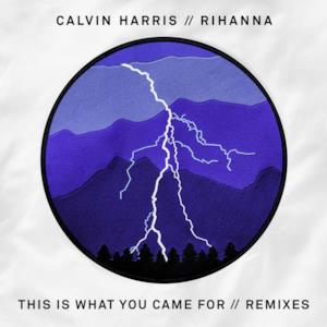 This Is What You Came For (feat. Rihanna) [Remixes] - EP
