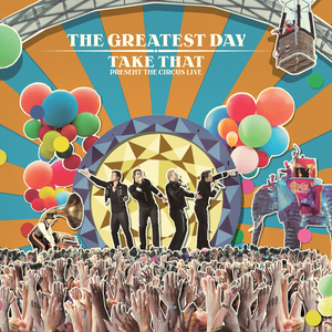 The Greatest Day - Take That Present the Circus Live