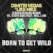 Born To Get Wild Dimitri Vegas & Like Mike Remix - Single