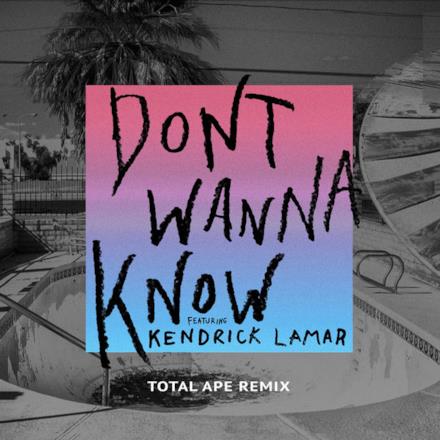 Don't Wanna Know (feat. Kendrick Lamar) [Total Ape Remix] - Single