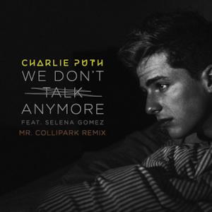 We Don't Talk Anymore (feat. Selena Gomez) [Mr. Collipark Remix] - Single