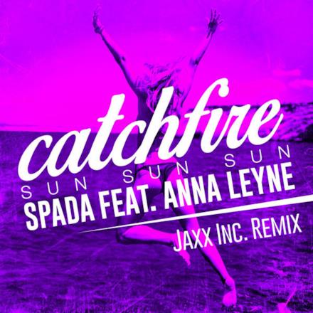 Catchfire (Sun Sun Sun) (Jaxx. Inc. Remix) [feat. Anna Leyne] - Single