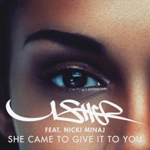 She Came to Give It to You (feat. Nicki Minaj) - Single