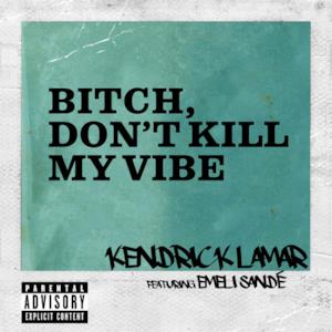 Bitch, Don't Kill My Vibe (International Remix) [feat. Emeli Sandé] - Single