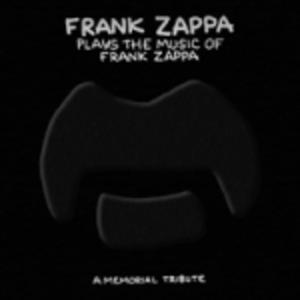 Frank Zappa Plays the Music of Frank Zappa - A Memorial Tribute