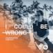 I Could Be Wrong - Single