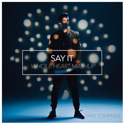 Say It / Whole Heart (Mashup) - Single