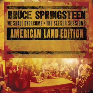 We Shall Overcome (The Seeger Sessions) [American Land Edition]