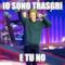 io sono trasgri e tu no