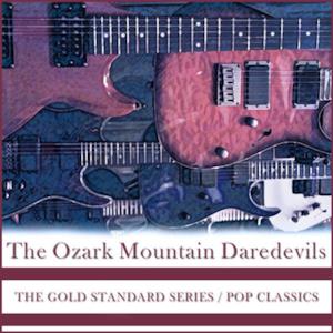The Gold Standard Series , Pop Classics - The Ozark Mountain Daredevils