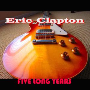 Five Long Years (feat. The Yardbirds)