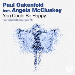 You Could Be Happy (Paul Oakenfold Future House Mix) [feat. Angela McCluskey] - Single