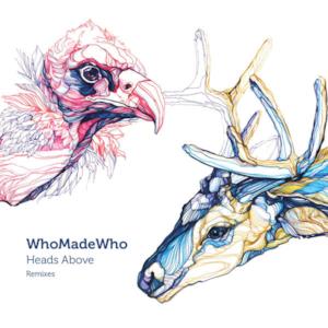 WhoMadeWho - Heads Above (Remixes) - Single