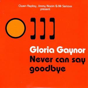 Never Can Say Goodbye (Owen Replay, Jimmy Nazim & Mr Serious Present) - Single