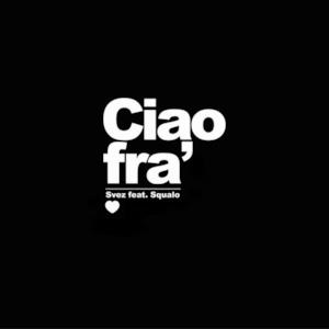Ciao fra' (feat. Squalo) - Single