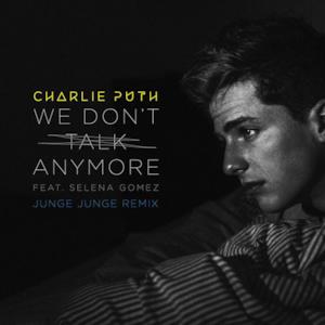 We Don't Talk Anymore (feat. Selena Gomez) [Junge Junge Remix] - Single