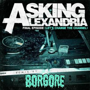 Final Episode (Let's Change the Channel) [Borgore Remix] - Single