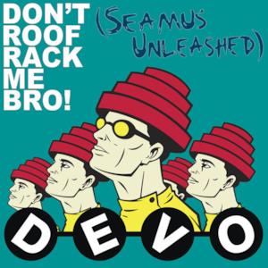 Don't Roof Rack Me Bro! (Seamus Unleashed) - Single