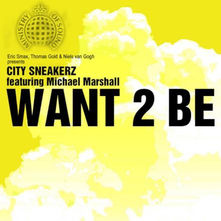 Want 2 Be (Niels van Gogh Presents City Sneakerz feat. Michael Marshall) - EP