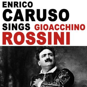 Enrico Caruso Sings Gioacchino Rossini (Remastered) - Single