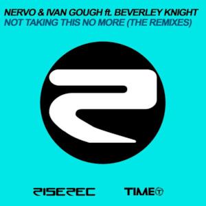 Not Taking This No More (The Remixes) [NERVO & Ivan Gough Feat. Beverley Knight]