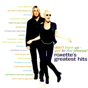 Don't Bore Us - Get To the Chorus! Roxette's Greatest Hits.