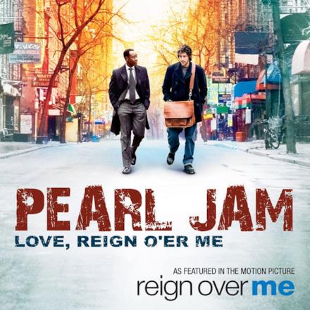 Love, Reign O'er Me (As Featured In the Motion Picture "Reign Over Me") - Single