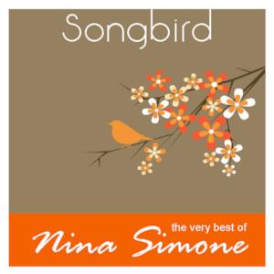 Songbird (The Very Best of Nina Simone)