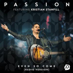 Even So Come (feat. Kristian Stanfill) [Live Radio Version] - Single