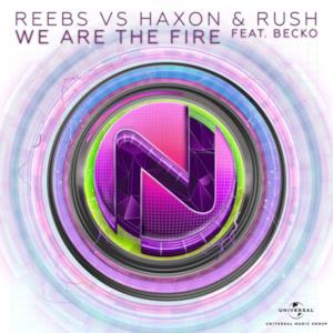 We Are the Fire (Reebs VS. Haxon & Rush) [feat. Becko] - Single