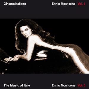 The Music of Italy: Cinema Italiano - Ennio Morricone, Vol. 5
